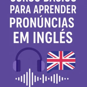 Destravando a Voz: Curso Básico de Pronúncia em Inglês