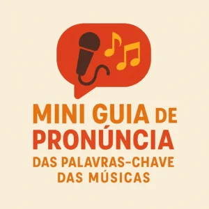 Mini Guia de Pronúncia das Palavras-Chave das Músicas